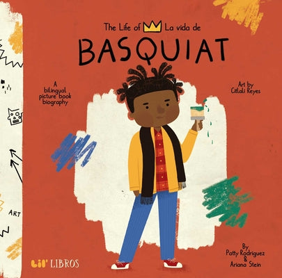 Cover Image for The Life of / La Vida de Basquiat (Bilingual: English/Spanish): A Bilingual Picture Book Biography -- Patty Rodriguez, Board Books