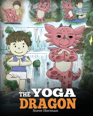 Cover Image for The Yoga Dragon: A Dragon Book about Yoga. Teach Your Dragon to Do Yoga. A Cute Children Story to Teach Kids the Power of Yoga to Strengthen Bodies an -- Steve Herman, Paperback