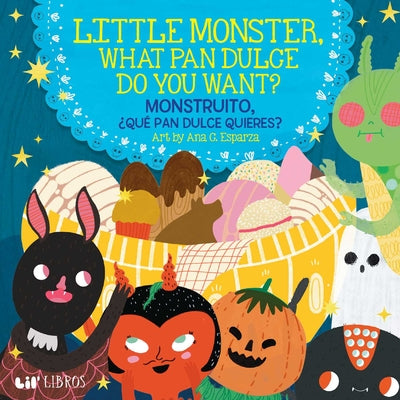 Cover Image for Little Monster, What Pan Dulce Do You Want? / ¿Monstruito, Qué Pan Dulce Quieres? (Bilingual: English/Spanish) -- Ana C. Esparza, Board Books