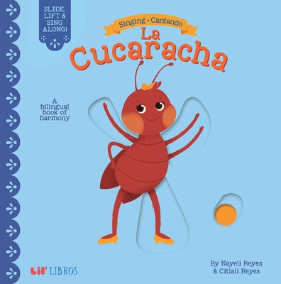 Cover Image for Singing / Cantando: La Cucaracha (Bilingual: English/Spanish): A Bilingual Book of Harmony -- Nayeli Reyes, Board Books