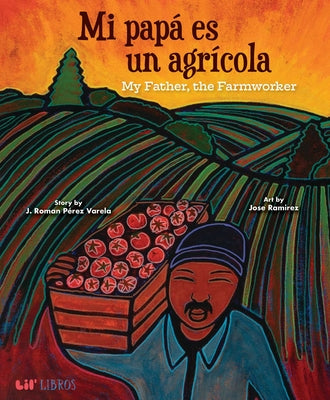 Cover Image for Mi Papá Es Un Agrí-Cola / My Father, the Farm Worker (Bilingual: English/Spanish) -- J. Roman Pérez Varela, Hardcover