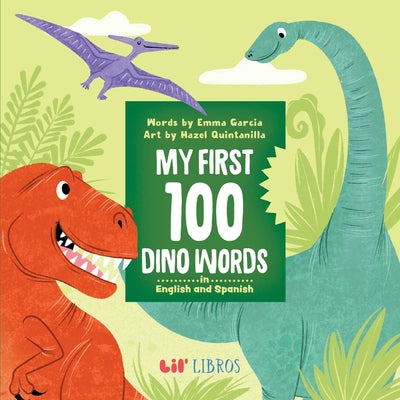 Cover Image for My First 100 Dino Words in English and Spanish -- Emma Garcia, Board Books