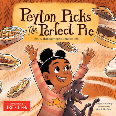Cover Image for Peyton Picks the Perfect Pie: A Thanksgiving Celebration -- America's Test Kitchen Kids, Hardcover
