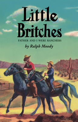 Cover Image for Little Britches: Father and I Were Ranchers -- Ralph Moody, Hardcover