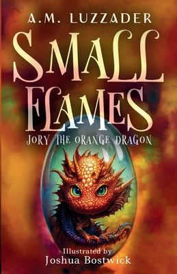 Cover Image for Small Flames Jory the Orange Dragon -- A. M. Luzzader, Paperback