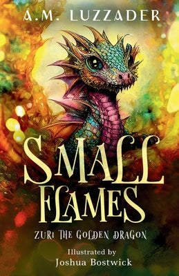 Cover Image for Small Flames Zuri the Golden Dragon -- A. M. Luzzader, Paperback