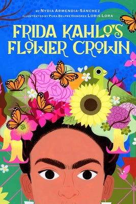 Cover Image for Frida Kahlo's Flower Crown: A Picture Book -- Nydia Armendia-Sánchez, Hardcover
