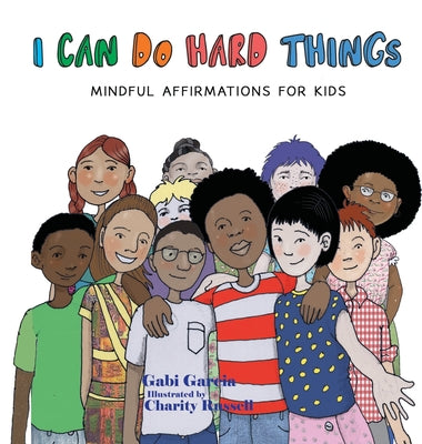 Cover Image for I Can Do Hard Things: Mindful Affirmations for Kids -- Gabi Garcia, Hardcover