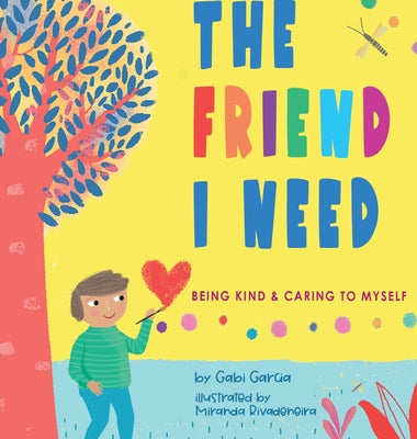 Cover Image for The Friend I Need: Being Kind & Caring To Myself -- Gabi Garcia, Hardcover
