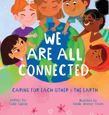 Cover Image for We Are All Connected: Taking care of each other & the earth -- Gabi Garcia, Hardcover