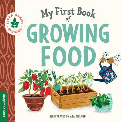 Cover Image for My First Book of Growing Food: Create Nature Lovers with This Earth-Friendly Book for Babies and Toddlers. -- Duopress Labs, Board Books