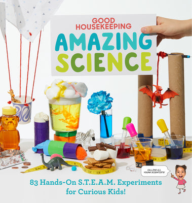 Cover Image for Good Housekeeping Amazing Science: 83 Hands-On S.T.E.A.M Experiments for Curious Kids! -- Rachel Rothman, Hardcover