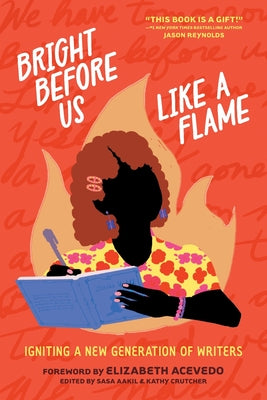 Cover Image for Bright Before Us Like a Flame: Igniting a New Generation of Writers -- Sasa Aakil, Paperback