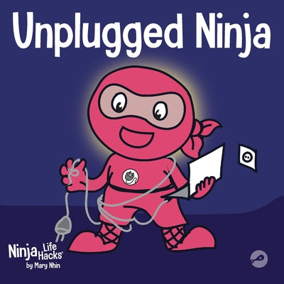 Cover Image for Unplugged Ninja: A Children's Book About Technology, Screen Time, and Finding Balance -- Mary Nhin, Paperback