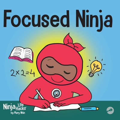 Cover Image for Focused Ninja: A Children's Book About Increasing Focus and Concentration at Home and School -- Mary Nhin, Paperback