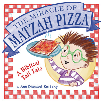 Cover Image for The Miracle of Matzah Pizza: A Biblical Tall Tale -- Ann Koffsky, Hardcover