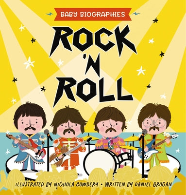 Cover Image for Rock and Roll - Baby Biographies: A Baby's Introduction to the 24 Greatest Rock Bands of All Time! -- Daniel Grogan, Board Books