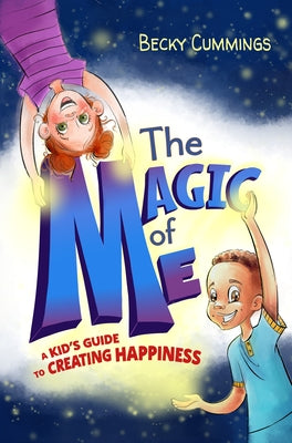 Cover Image for The Magic of Me: A Kid's Guide to Creating Happiness -- Becky Cummings, Paperback