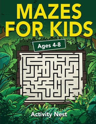 Cover Image for Mazes For Kids Ages 4-8: Maze Activity Book for Kids 4-6, 6-8 Workbook for Games, Puzzles, and Problem-Solving -- Activity Nest, Paperback