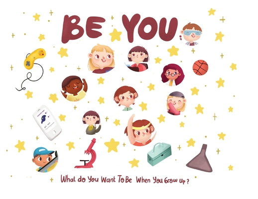 Cover Image for Be You - what do I want to be when I grow up kids book: What do you want to be when you grow up? -- Eric Desio, Paperback