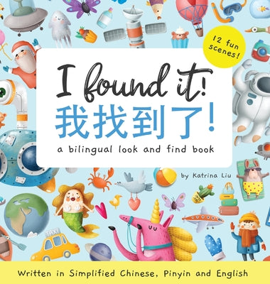 Cover Image for I found it! a bilingual look and find book written in Simplified Chinese, Pinyin and English -- Katrina Liu, Hardcover