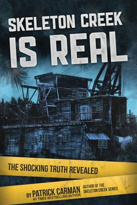 Cover Image for Skeleton Creek is Real: The Shocking Truth Revealed -- Patrick Carman, Paperback