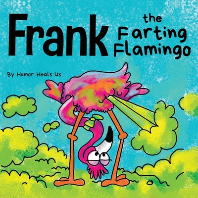Cover Image for Frank the Farting Flamingo: A Story About a Flamingo Who Farts -- Humor Heals Us, Paperback