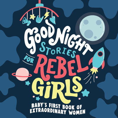 Cover Image for Good Night Stories for Rebel Girls: Baby's First Book of Extraordinary Women -- Rebel Girls, Board Books