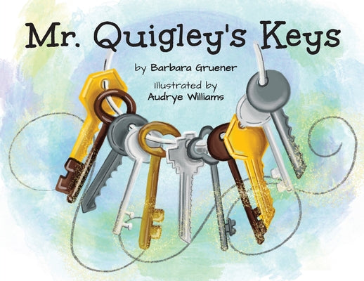 Cover Image for Mr. Quigley's Keys (Mom's Choice Award Winner) -- Barbara Gruener, Paperback