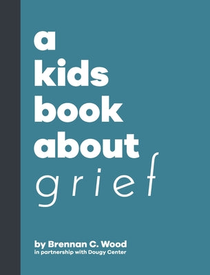 Cover Image for A Kids Book About Grief -- Brennan Wood, Hardcover