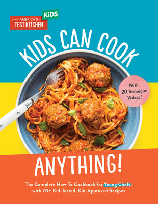 Cover Image for Kids Can Cook Anything!: The Complete How-To Cookbook for Young Chefs, with 75 Kid-Tested, Kid-Approved Recipes -- America's Test Kitchen Kids, Hardcover