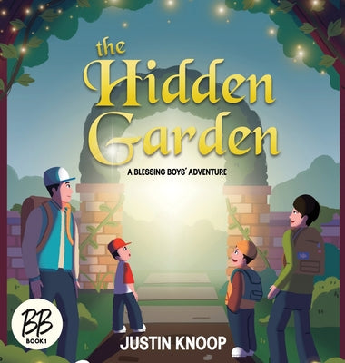 Cover Image for The Hidden Garden: A Blessing Boys' Adventure -- Justin Knoop, Hardcover