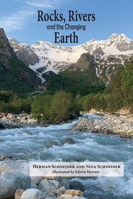 Rocks, Rivers, and the Changing Earth: A first book about geology -- Herman Schneider, Paperback