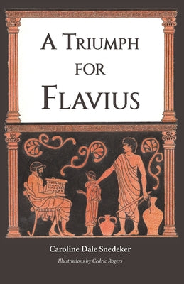 Cover Image for A Triumph for Flavius -- Caroline Dale Snedeker, Paperback