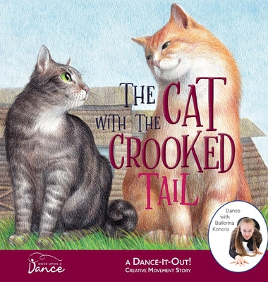 Cover Image for The Cat with the Crooked Tail: A Dance-It-Out Creative Movement Story for Young Movers -- Once Upon A. Dance, Hardcover