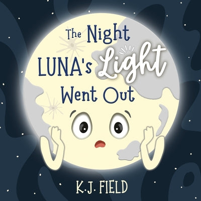 Cover Image for The Night Luna's Light Went Out: A Solar System Story for Kids about the Earth and the Moon -- K. J. Field, Paperback