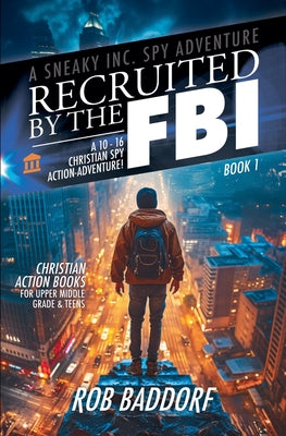Cover Image for Recruited by the FBI: A 10 - 16 Christian Spy Action-Adventure! -- Rob Baddorf, Paperback
