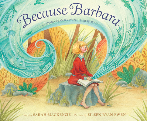 Because Barbara: Barbara Cooney Paints Her World -- Sarah MacKenzie, Hardcover