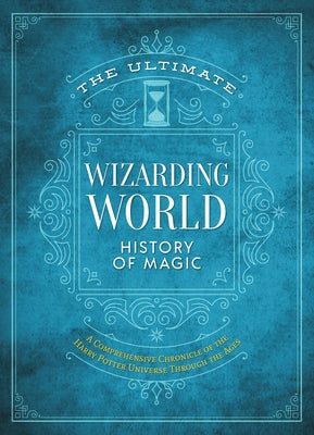 Cover Image for The Ultimate Wizarding World History of Magic: A Comprehensive Chronicle of the Harry Potter Universe Through the Ages -- The Editors of Mugglenet, Hardcover