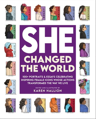 She Changed the World: 100+ Portraits & Essays Celebrating Inspiring Female Icons Whose Actions Changed the Way We Live -- Karen Hallion, Hardcover