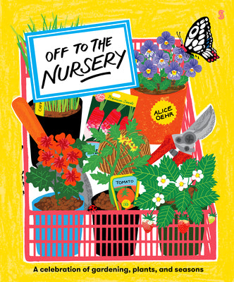 Cover Image for Off to the Nursery: A Celebration of Gardening, Plants and Seasons -- Alice Oehr, Hardcover