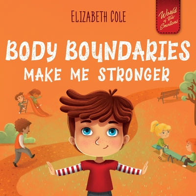 Cover Image for Body Boundaries Make Me Stronger: Personal Safety Book for Kids about Body Safety, Personal Space, Private Parts and Consent that Teaches Social Skill -- Elizabeth Cole, Paperback