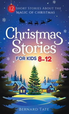 Cover Image for Christmas Stories for Kids 8-12 -- Bernard Tate, Hardcover