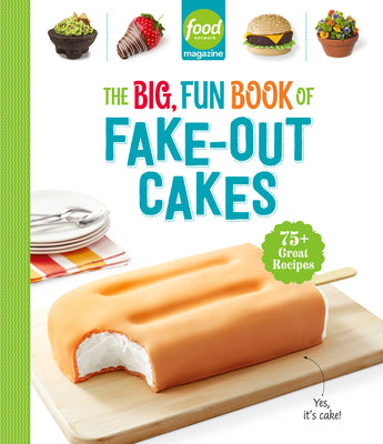 Cover Image for Food Network Magazine the Big, Fun Book of Fake-Out Cakes: 75+ Great Recipes -- Food Network Magazine, Hardcover