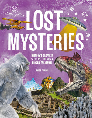 Cover Image for Lost Mysteries: Secrets, Legends & Treasures of the Past -- Paige Towler, Hardcover