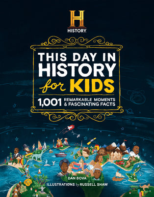 Cover Image for The History Channel This Day in History for Kids: 1001 Remarkable Moments & Fascinating Facts -- Dan Bova, Hardcover