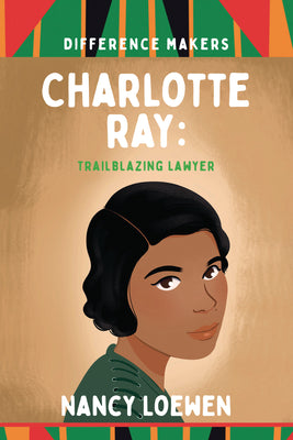 Cover Image for Charlotte Ray: Trailblazing Lawyer -- Nancy Loewen, Paperback
