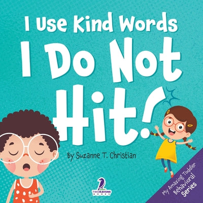 Cover Image for I Use Kind Words. I Do Not Hit!: An Affirmation-Themed Toddler Book About Not Hitting (Ages 2-4) -- Suzanne T. Christian, Paperback