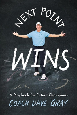 Cover Image for Next Point Wins: A Playbook for Future Champions -- Coach Dave Gray, Paperback