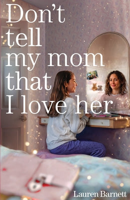 Cover Image for Don't Tell My Mom That I Love Her -- Lauren Barnett, Paperback